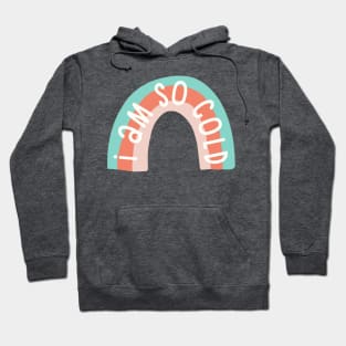 I Am So Cold Rainbow Hoodie